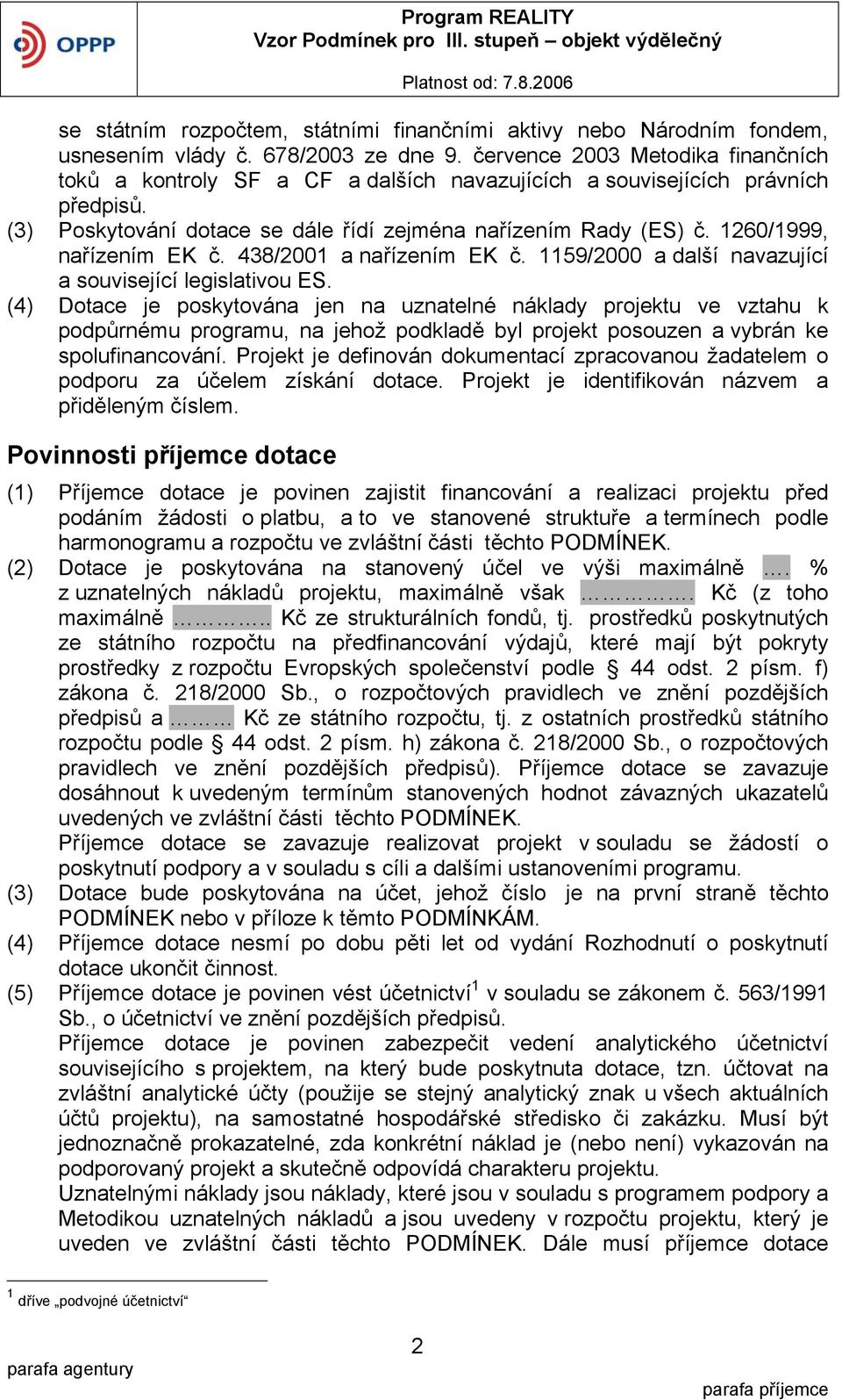 1260/1999, nařízením EK č. 438/2001 a nařízením EK č. 1159/2000 a další navazující a související legislativou ES.