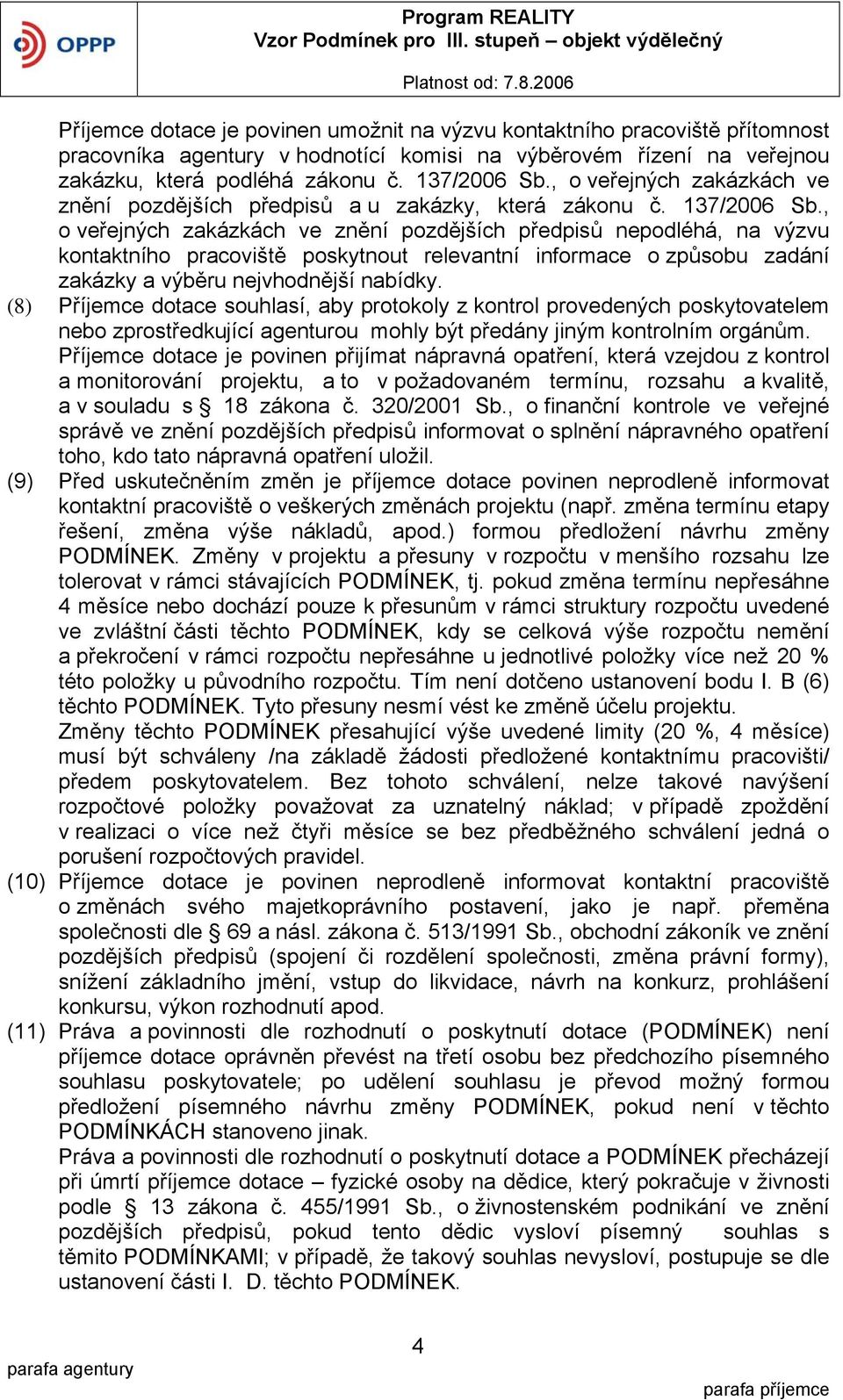 , o veřejných zakázkách ve znění pozdějších předpisů nepodléhá, na výzvu kontaktního pracoviště poskytnout relevantní informace o způsobu zadání zakázky a výběru nejvhodnější nabídky.