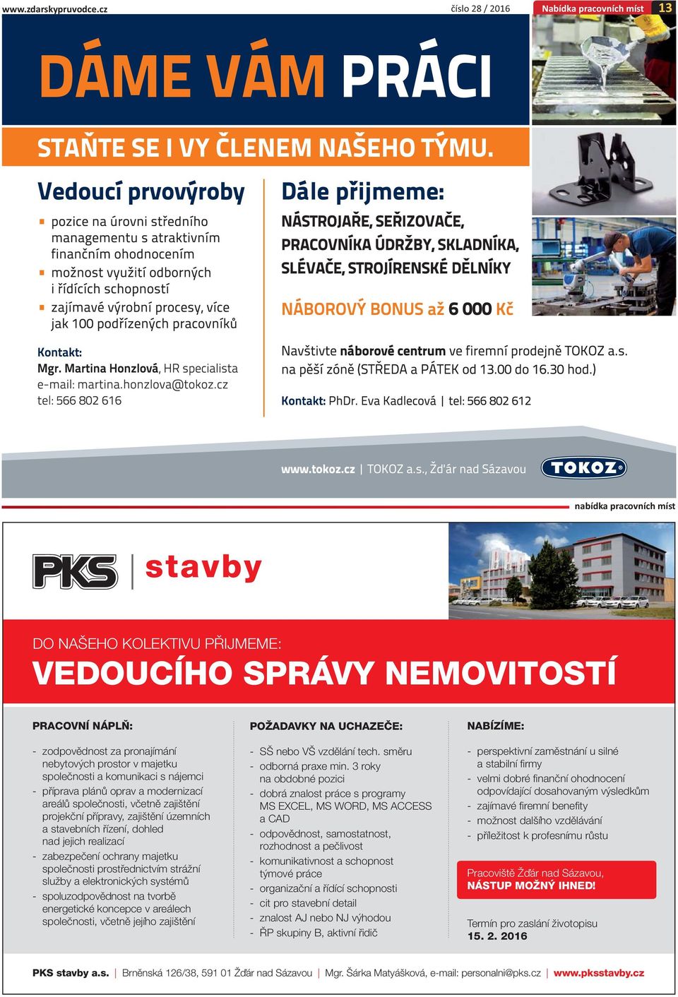a komunikaci s nájemci - příprava plánů oprav a modernizací areálů společnosti, včetně zajištění projekční přípravy, zajištění územních a stavebních řízení, dohled nad jejich realizací - zabezpečení