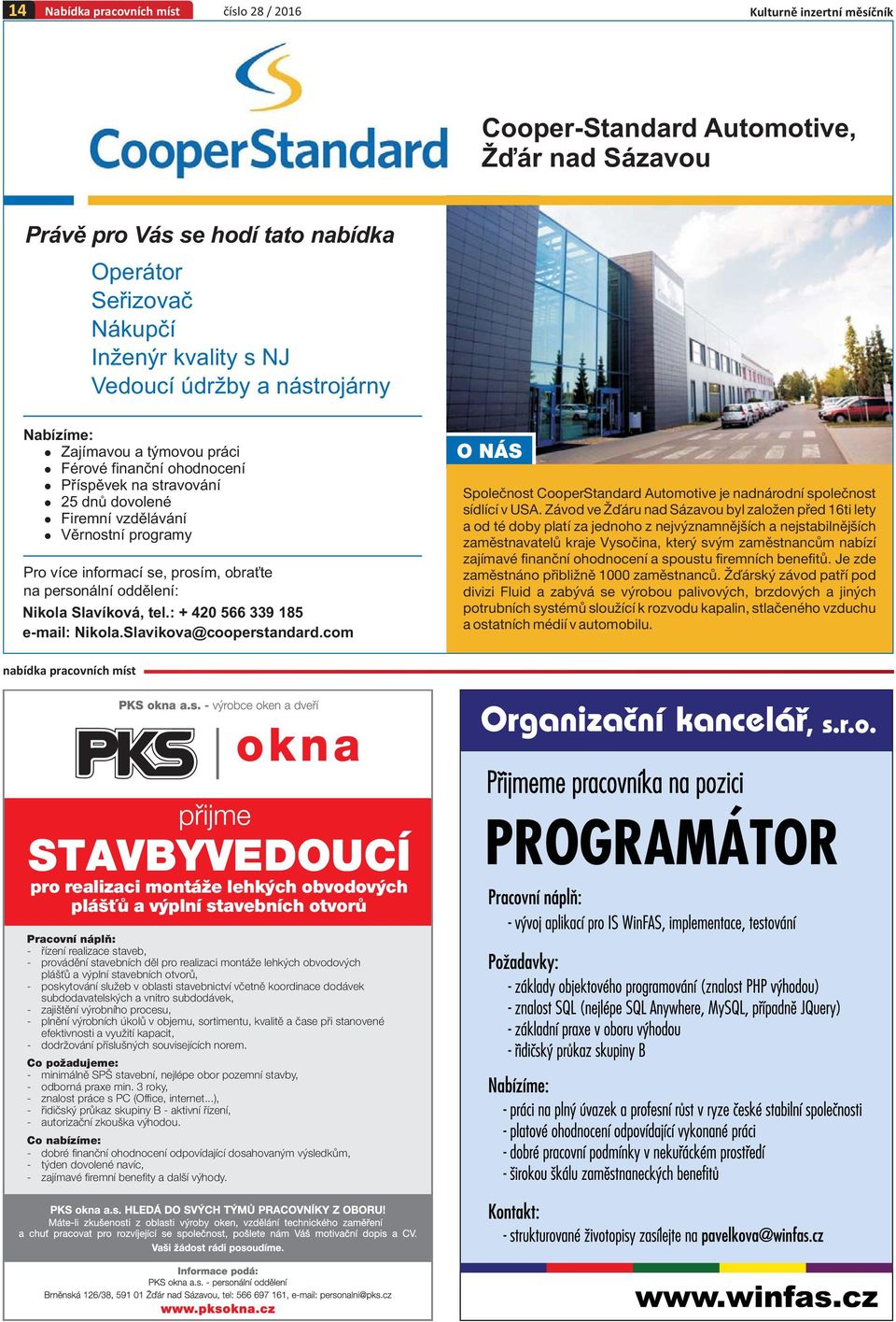 personální oddělení: Nikola Slavíková, tel.: + 420 566 339 185 e-mail: Nikola.Slavikova@cooperstandard.com O NÁS Společnost CooperStandard Automotive je nadnárodní společnost sídlící v USA.