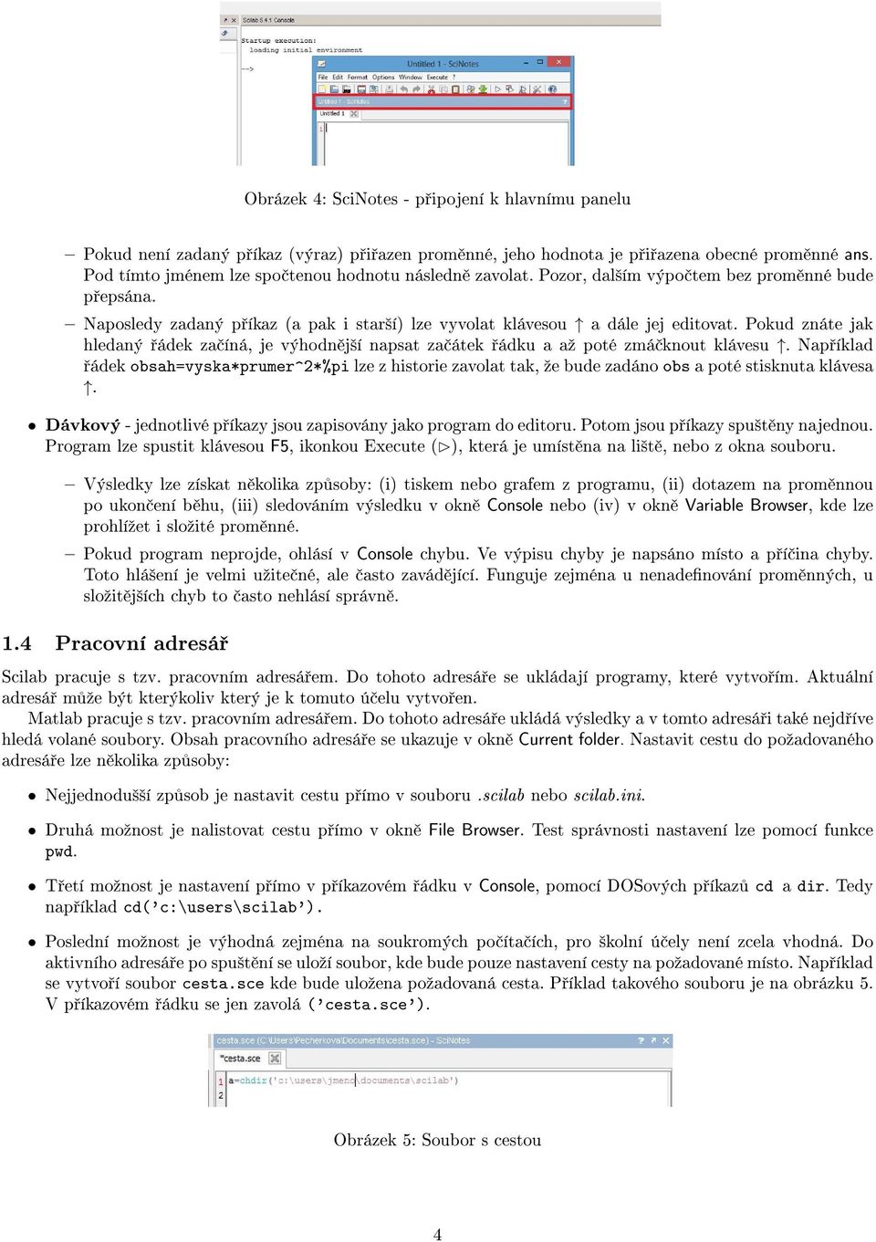 Pokud znáte jak hledaný ádek za íná, je výhodn j²í napsat za átek ádku a aº poté zmá knout klávesu.