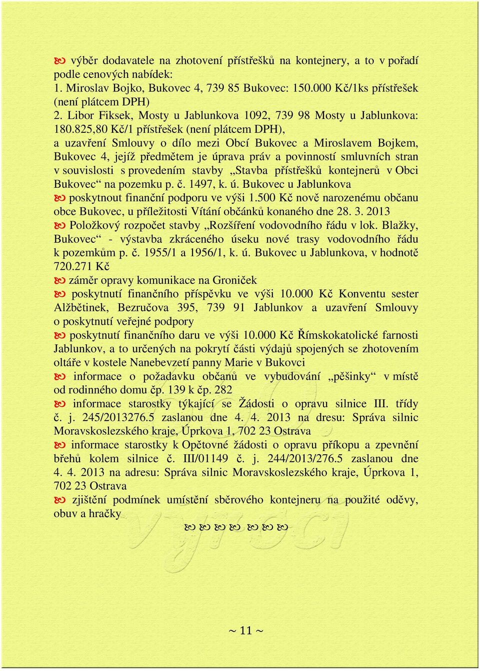 825,80 Kč/1 přístřešek (není plátcem DPH), a uzavření Smlouvy o dílo mezi Obcí Bukovec a Miroslavem Bojkem, Bukovec 4, jejíž předmětem je úprava práv a povinností smluvních stran v souvislosti s