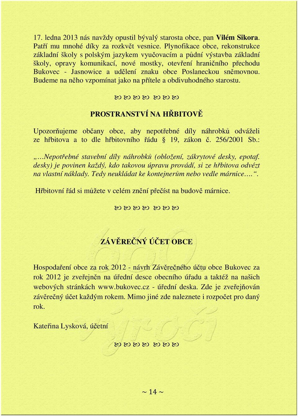 znaku obce Poslaneckou sněmovnou. Budeme na něho vzpomínat jako na přítele a obdivuhodného starostu.