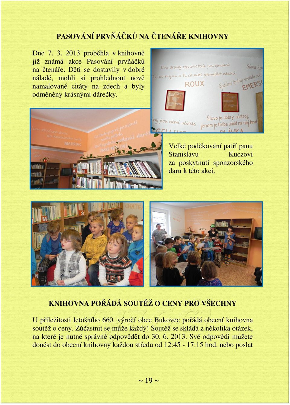 Velké poděkování patří panu Stanislavu Kuczovi za poskytnutí sponzorského daru k této akci. KNIHOVNA POŘÁDÁ SOUTĚŽ O CENY PRO VŠECHNY U příležitosti letošního 660.