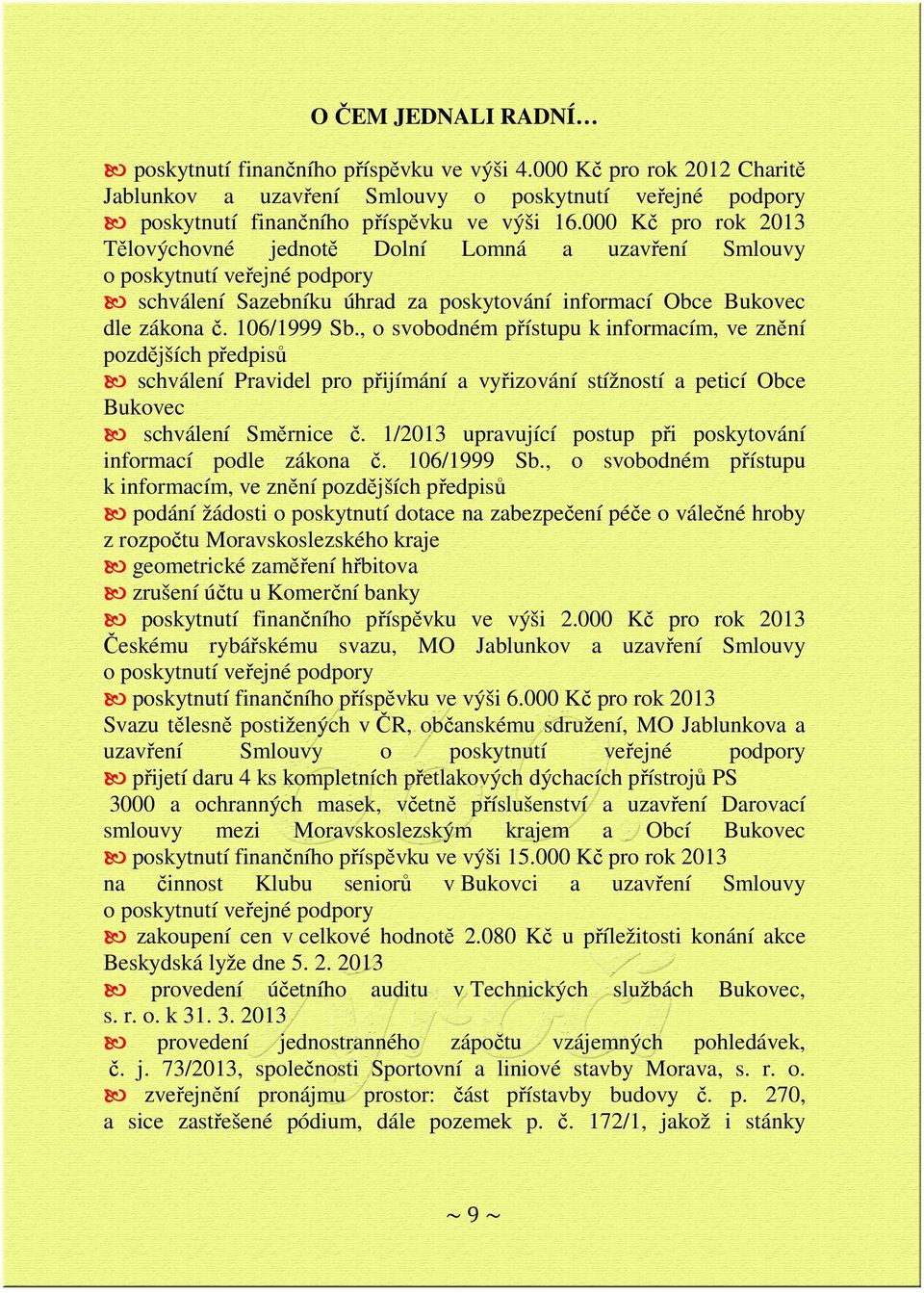 , o svobodném přístupu k informacím, ve znění pozdějších předpisů schválení Pravidel pro přijímání a vyřizování stížností a peticí Obce Bukovec schválení Směrnice č.