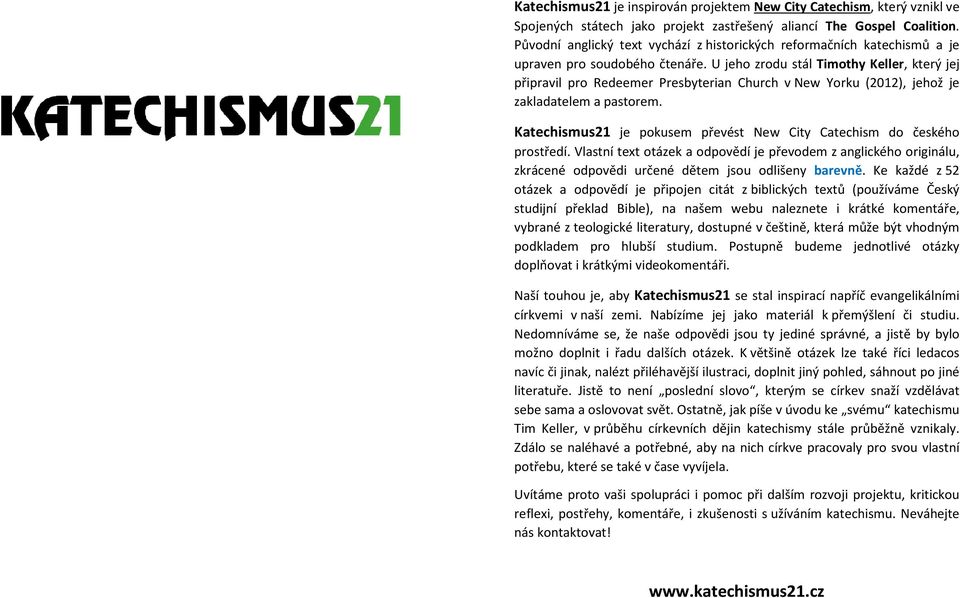 U jeho zrodu stál Timothy Keller, který jej připravil pro Redeemer Presbyterian Church v New Yorku (2012), jehož je zakladatelem a pastorem.