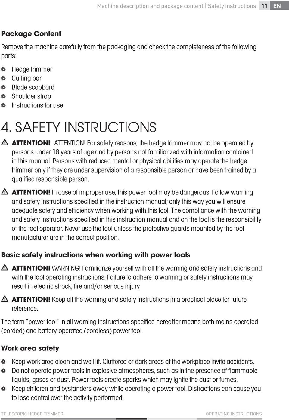 ATTENTION! For safety reasons, the hedge trimmer may not be operated by persons under 16 years of age and by persons not familiarized with information contained in this manual.