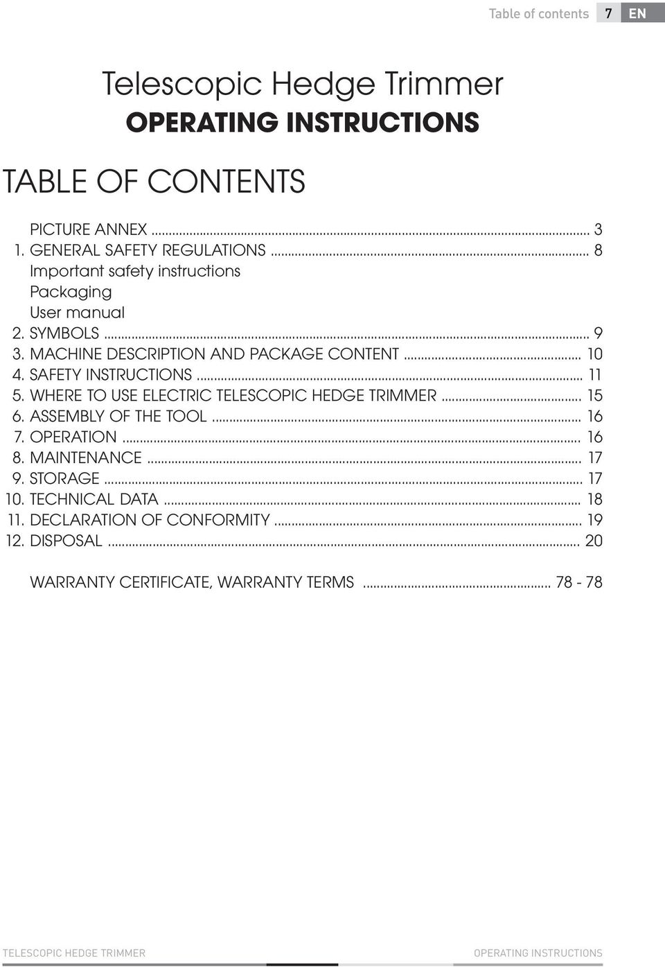 .. 11 5. WHERE TO USE ELECTRIC TELESCOPIC HEDGE TRIMMER... 15 6. ASSEMBLY OF THE TOOL... 16 7. OPERATION... 16 8. MAINTENANCE... 17 9. STORAGE... 17 10.