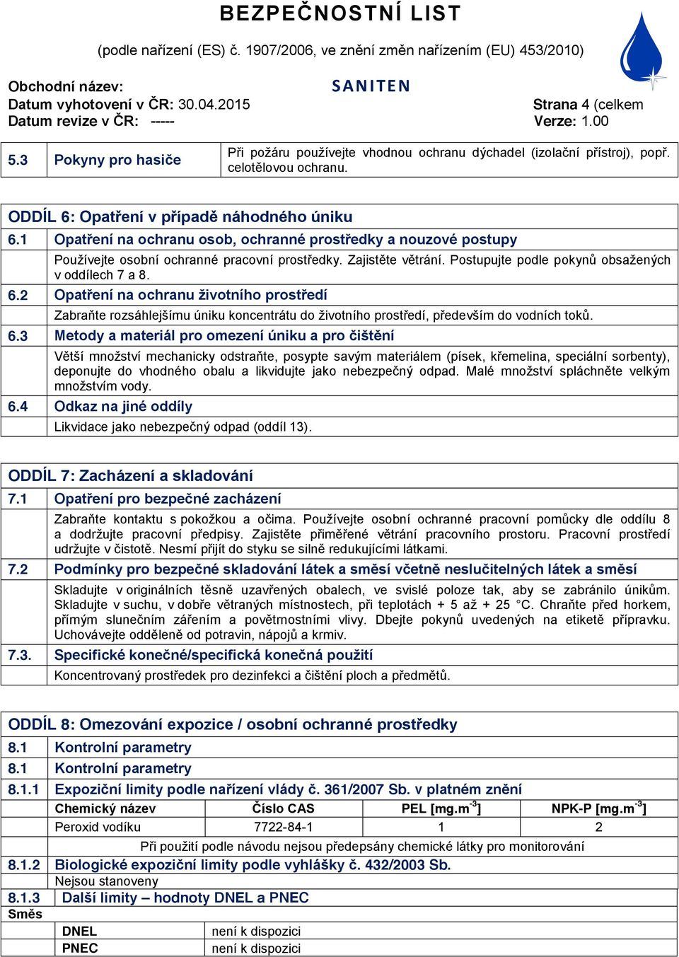 2 Opatření na ochranu životního prostředí Zabraňte rozsáhlejšímu úniku koncentrátu do životního prostředí, především do vodních toků. 6.