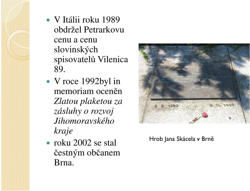 V roce 1992byl in memoriam oceněn Zlatou plaketou za zásluhy