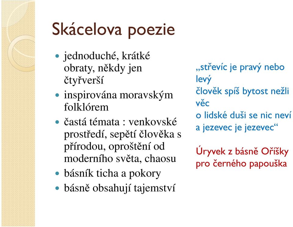 chaosu básník ticha a pokory básně obsahují tajemství střevíc je pravý nebo levý člověk spíš