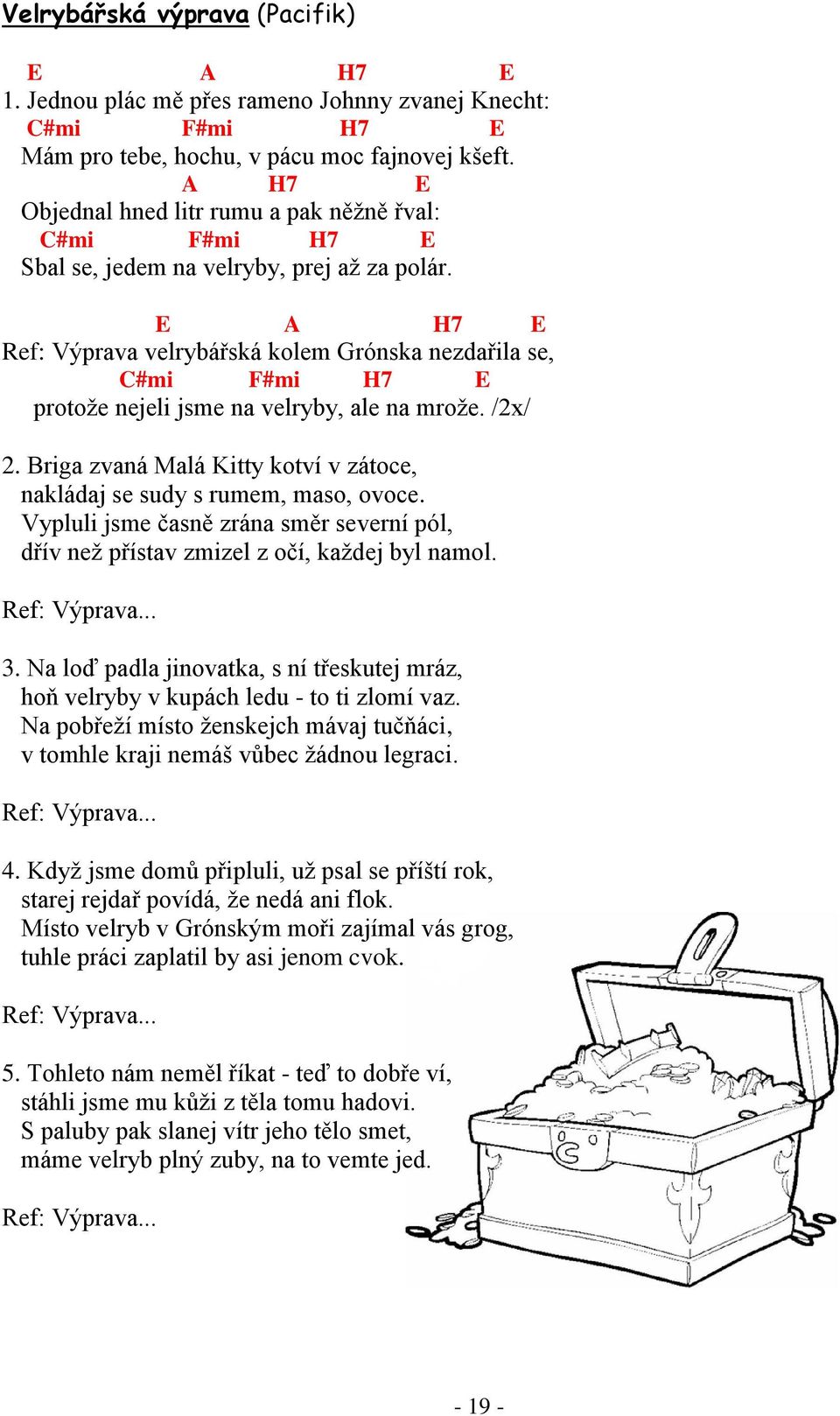 E A H7 E Ref: Výprava velrybářská kolem rónska nezdařila se, #mi F#mi H7 E protoţe nejeli jsme na velryby, ale na mroţe. /2x/ 2.
