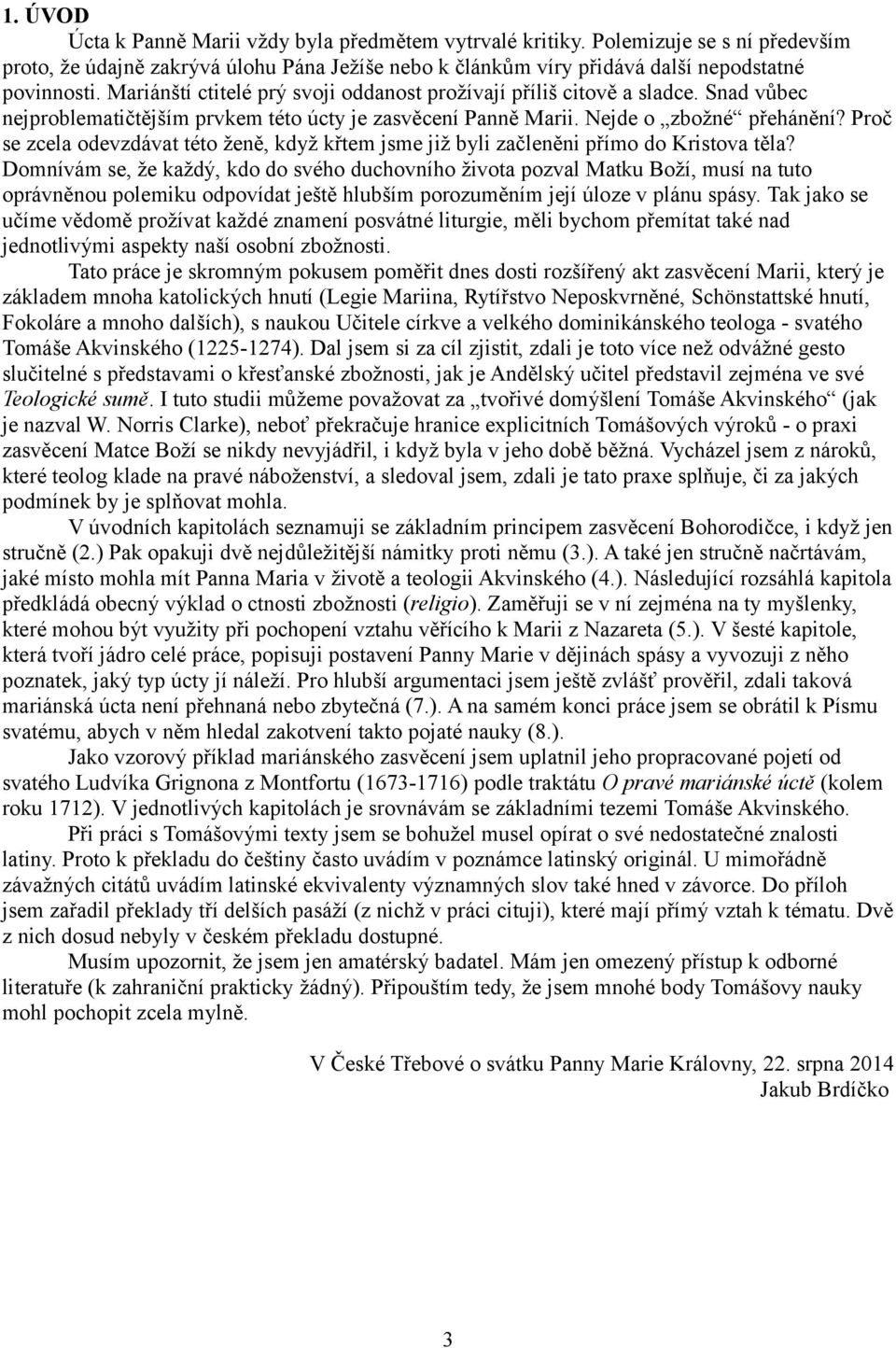 Proč se zcela odevzdávat této ženě, když křtem jsme již byli začleněni přímo do Kristova těla?