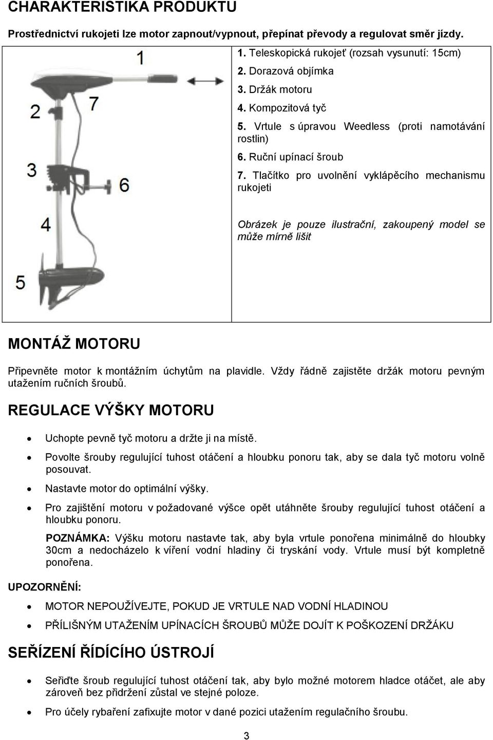 Tlačítko pro uvolnění vyklápěcího mechanismu rukojeti Obrázek je pouze ilustrační, zakoupený model se může mírně lišit MONTÁŽ MOTORU Připevněte motor k montážním úchytům na plavidle.