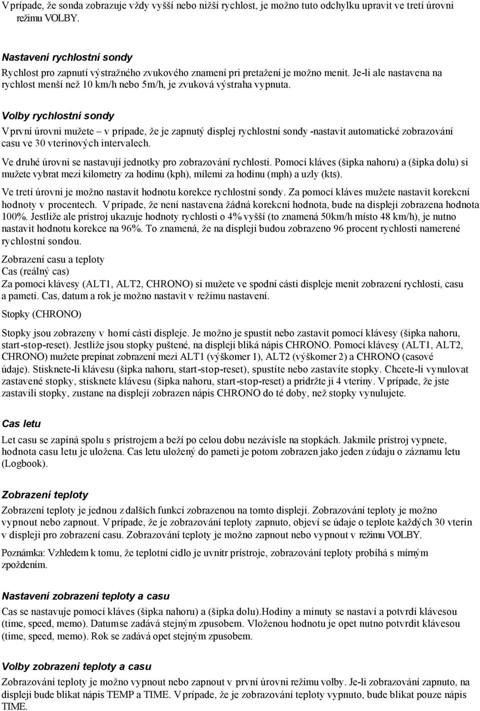 Volby rychlostní sondy V první úrovni mužete v prípade, že je zapnutý displej rychlostní sondy -nastavit automatické zobrazování casu ve 30 vterinových intervalech.