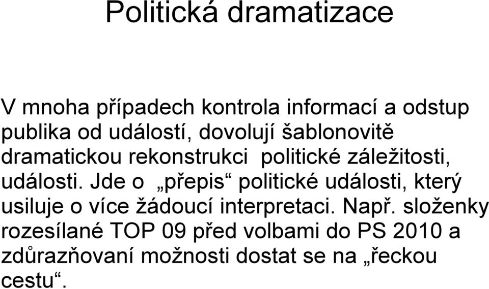 Jde o přepis politické události, který usiluje o více žádoucí interpretaci. Např.