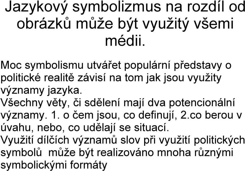 jazyka. Všechny věty, či sdělení mají dva potencionální významy. 1. o čem jsou, co definují, 2.