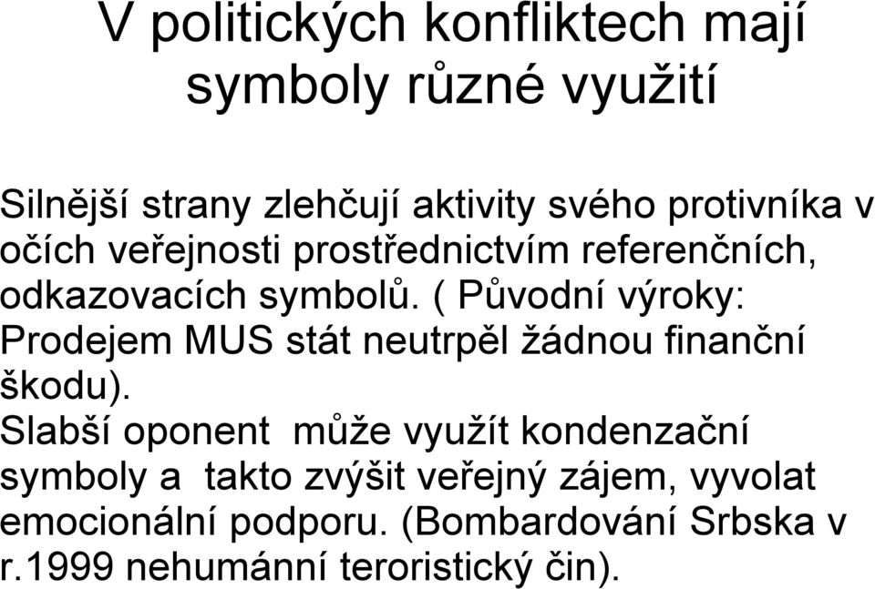 ( Původní výroky: Prodejem MUS stát neutrpěl žádnou finanční škodu).