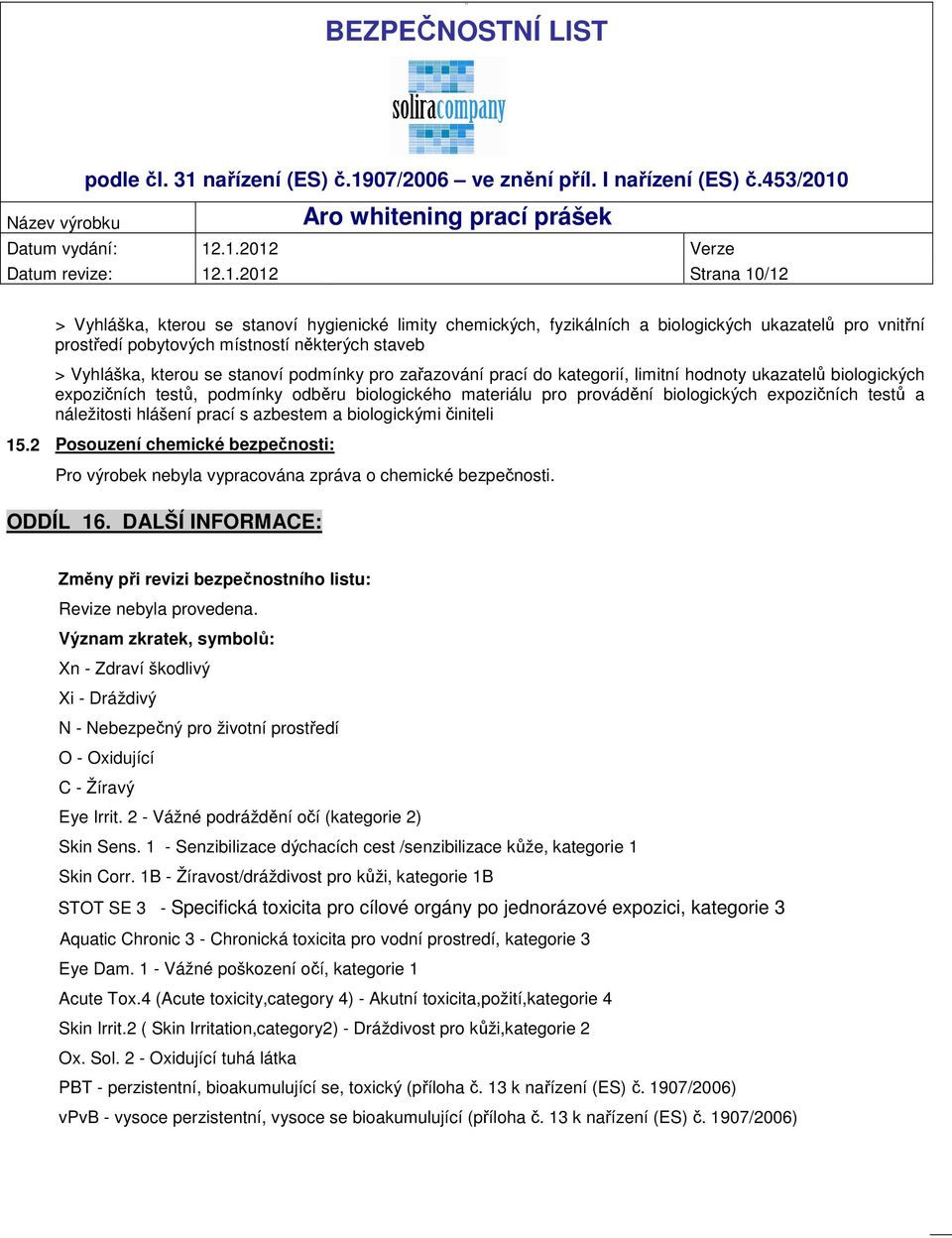 stanoví podmínky pro zařazování prací do kategorií, limitní hodnoty ukazatelů biologických expozičních testů, podmínky odběru biologického materiálu pro provádění biologických expozičních testů a