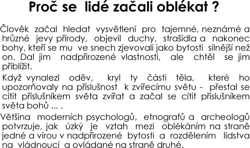 silnější než on. Dal jim nadpřirozené vlastnosti, ale chtěl se jim přiblížit.