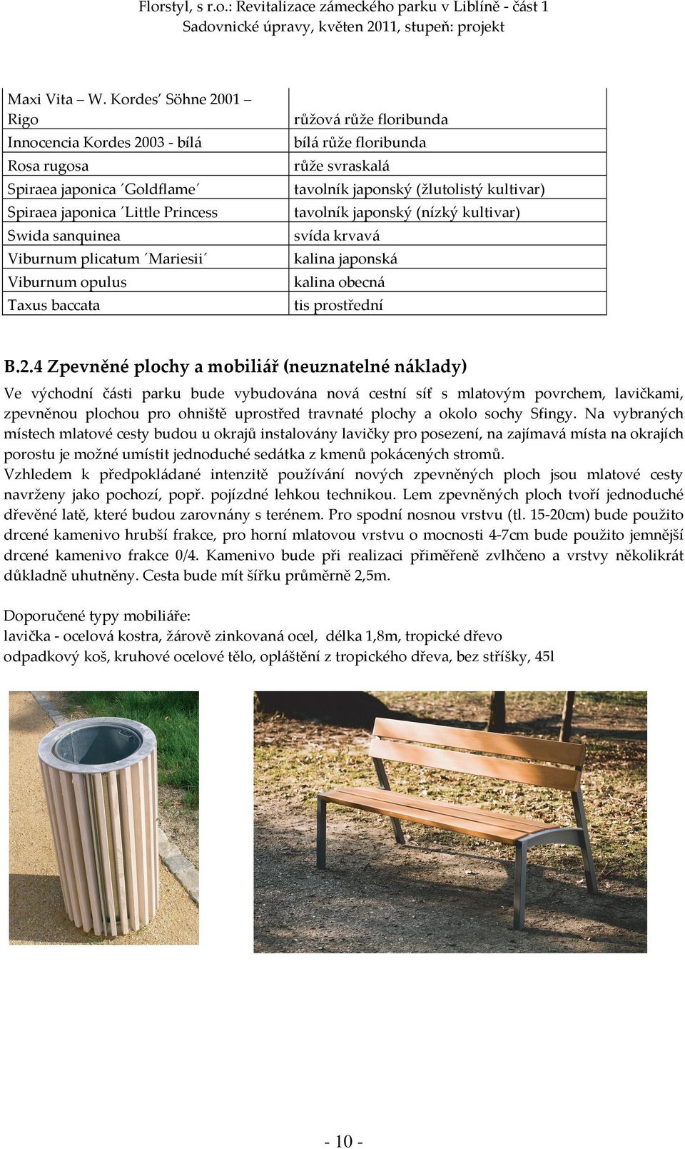 růžová růže floribunda bílá růže floribunda růže svraskalá tavolník japonský (žlutolistý kultivar) tavolník japonský (nízký kultivar) svída krvavá kalina japonská kalina obecná tis prostřední B.2.