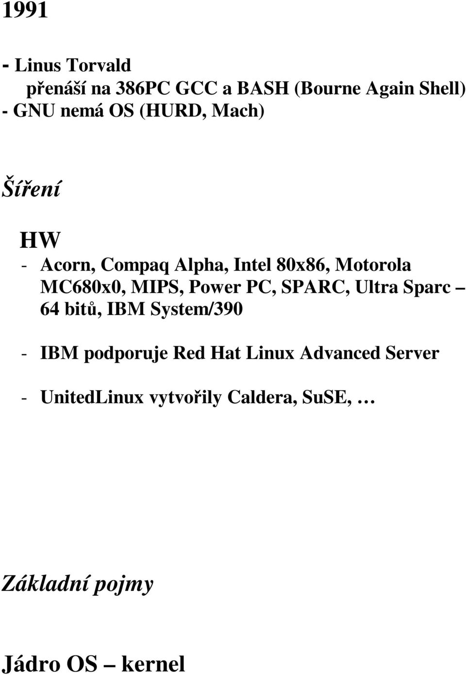 Power PC, SPARC, Ultra Sparc 64 bitů, IBM System/390 - IBM podporuje Red Hat Linux