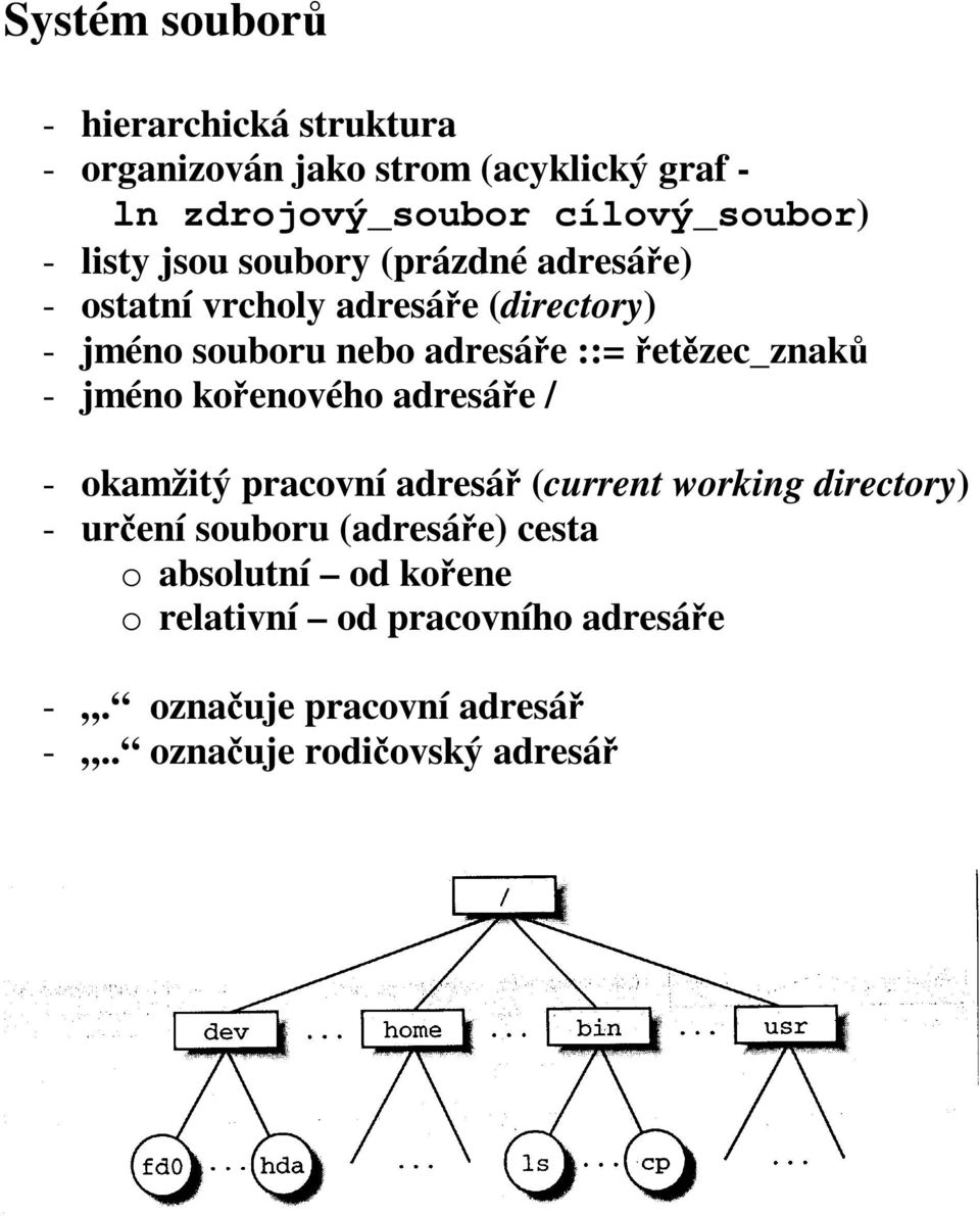 jméno kořenového adresáře / - okamžitý pracovní (current working directory) - určení souboru (adresáře) cesta o