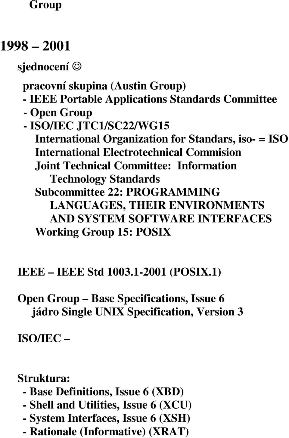 ENVIRONMENTS AND SYSTEM SOFTWARE INTERFACES Working Group 15: POSIX IEEE IEEE Std 1003.1-2001 (POSIX.