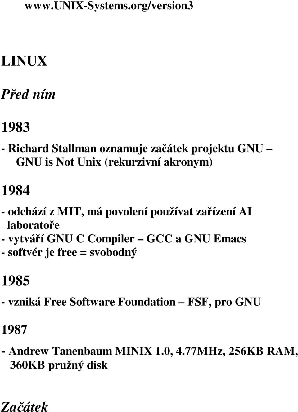 (rekurzivní akronym) 1984 - odchází z MIT, má povolení používat zařízení AI laboratoře - vytváří GNU