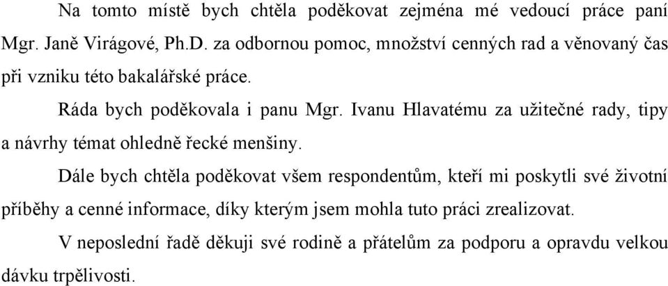 Ivanu Hlavatému za uţitečné rady, tipy a návrhy témat ohledně řecké menšiny.