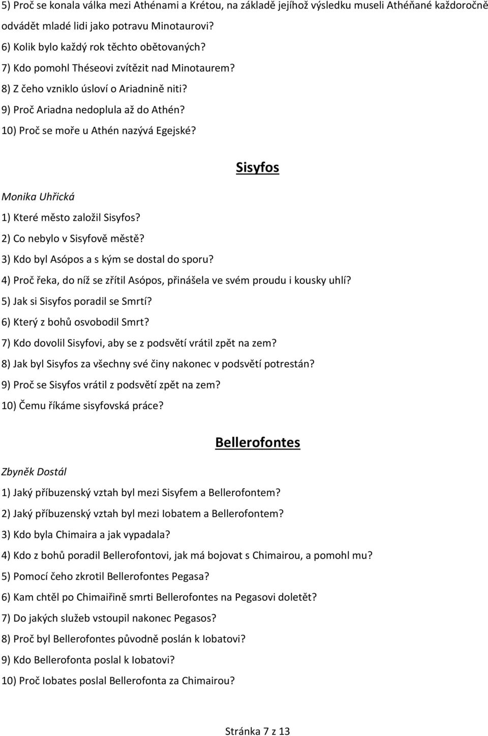 Sisyfos Monika Uhřická 1) Které město založil Sisyfos? 2) Co nebylo v Sisyfově městě? 3) Kdo byl Asópos a s kým se dostal do sporu?