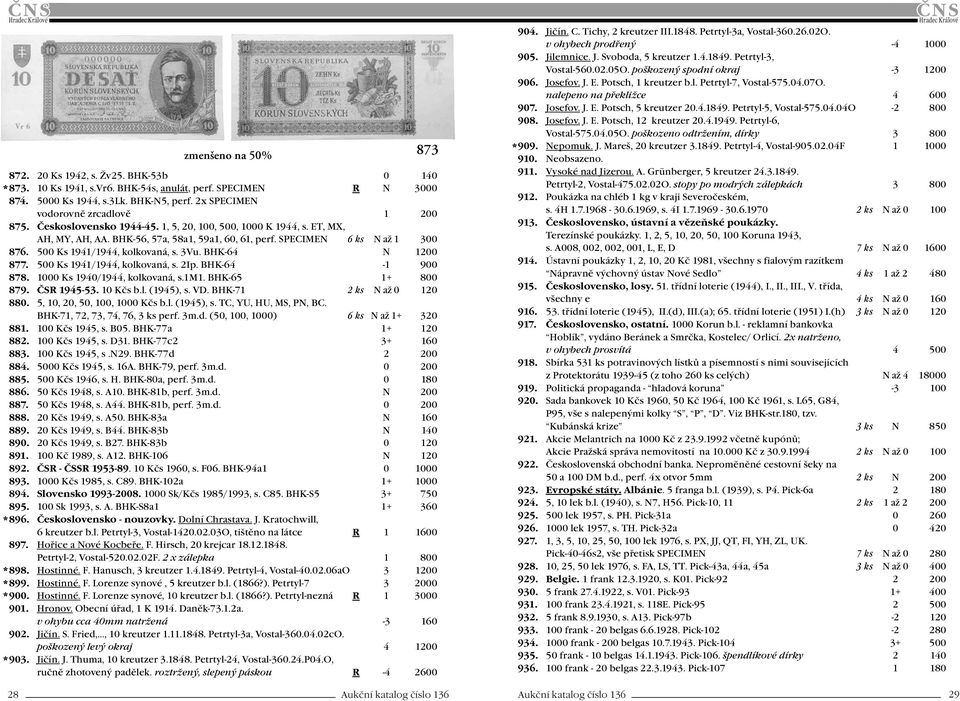 500 Ks 1941/1944, kolkovaná, s. 3Vu. BHK-64 N 1200 877. 500 Ks 1941/1944, kolkovaná, s. 2Ip. BHK-64-1 900 878. 1000 Ks 1940/1944, kolkovaná, s.1m1. BHK-65 1+ 800 879. ČSR 1945-53. 10 Kčs b.l. (1945), s.