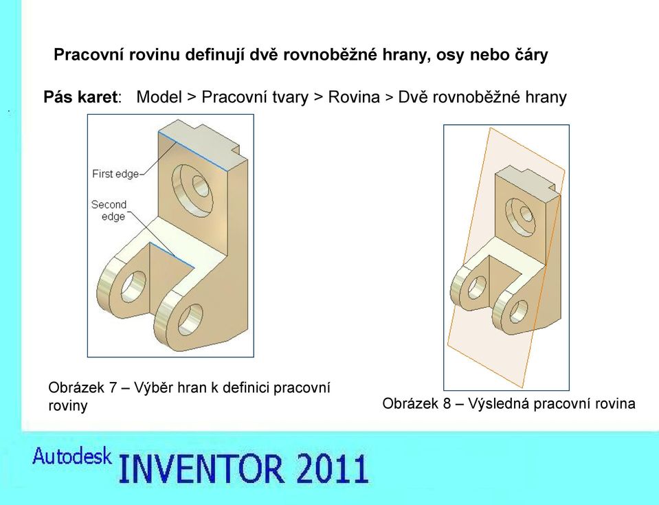 > Dvě rovnoběžné hrany Obrázek 7 Výběr hran k