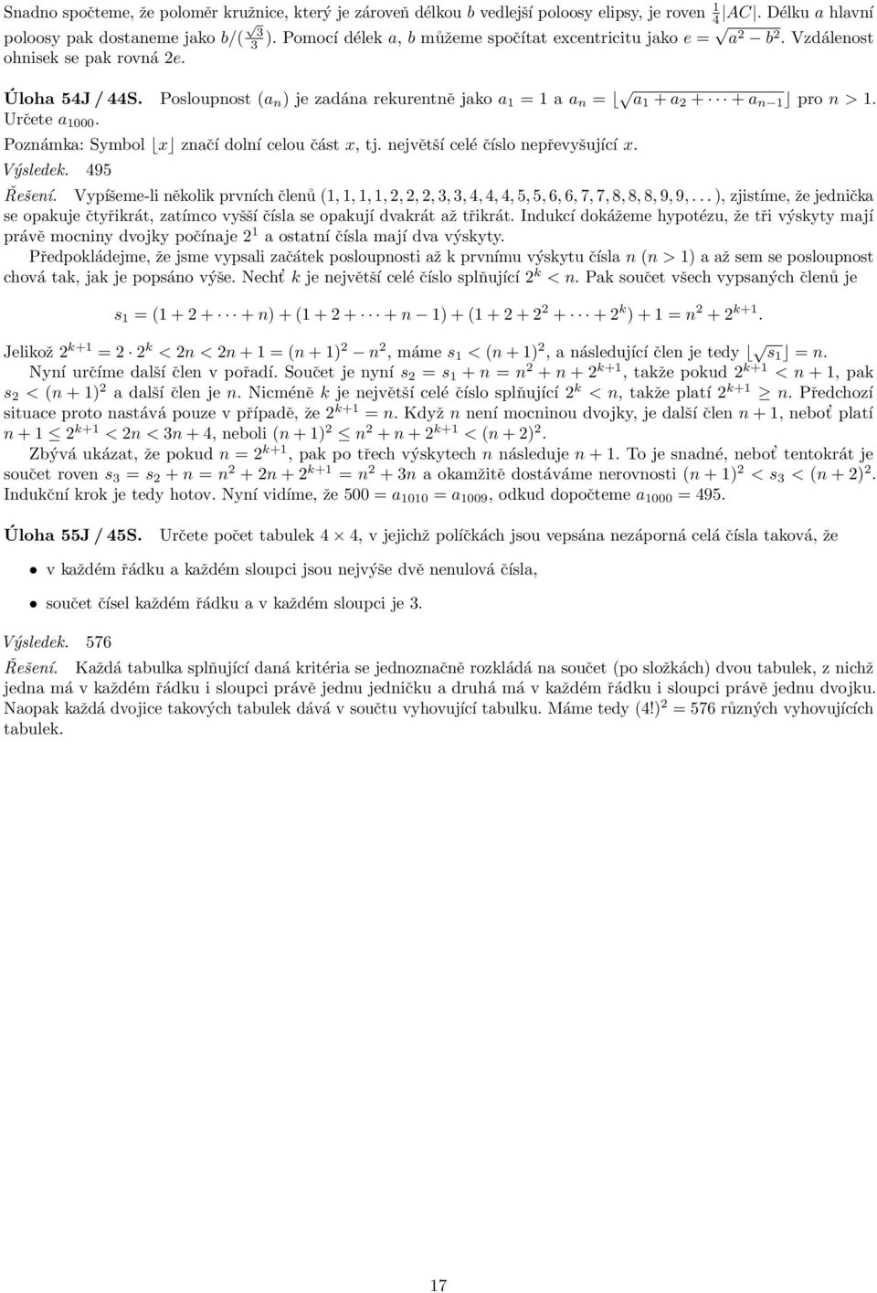 Posloupnost (a n ) je zadána rekurentně jako a 1 = 1 a a n = a 1 + a + + a n 1 pro n > 1. Určete a 1000. Poznámka: Symbol x značí dolní celou část x, tj. největší celé číslo nepřevyšující x.