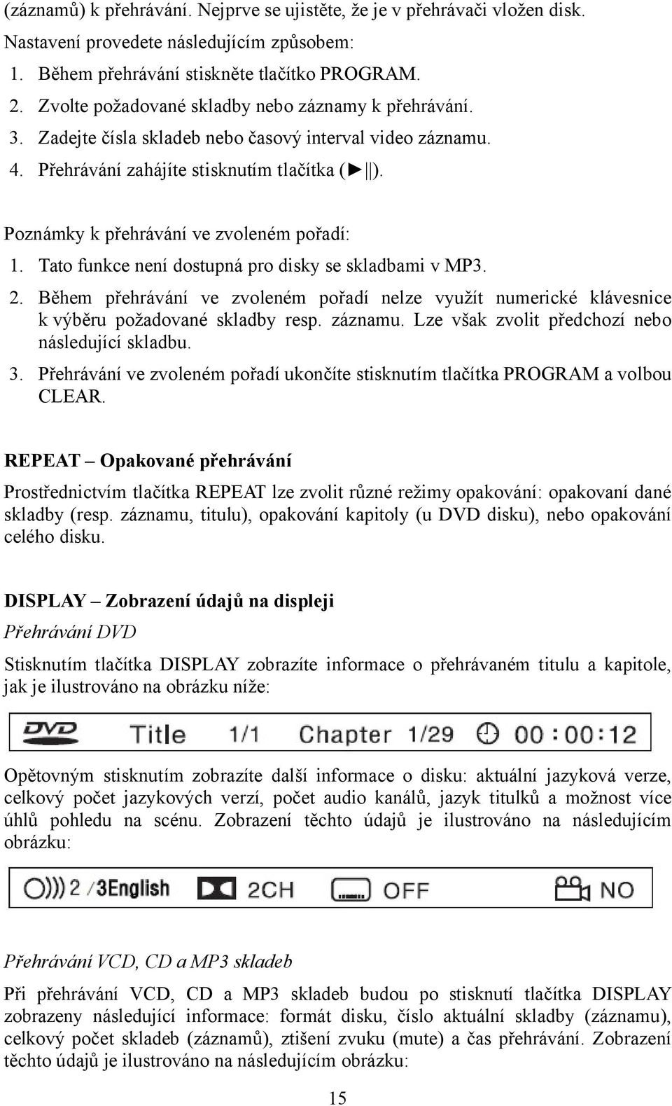 Poznámky k přehrávání ve zvoleném pořadí: 1. Tato funkce není dostupná pro disky se skladbami v MP3. 2.