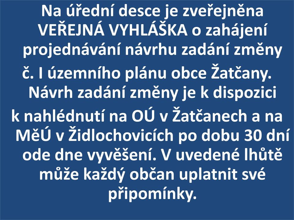 Návrh zadání změny je k dispozici k nahlédnutí na OÚ v Žatčanech a na MěÚ v