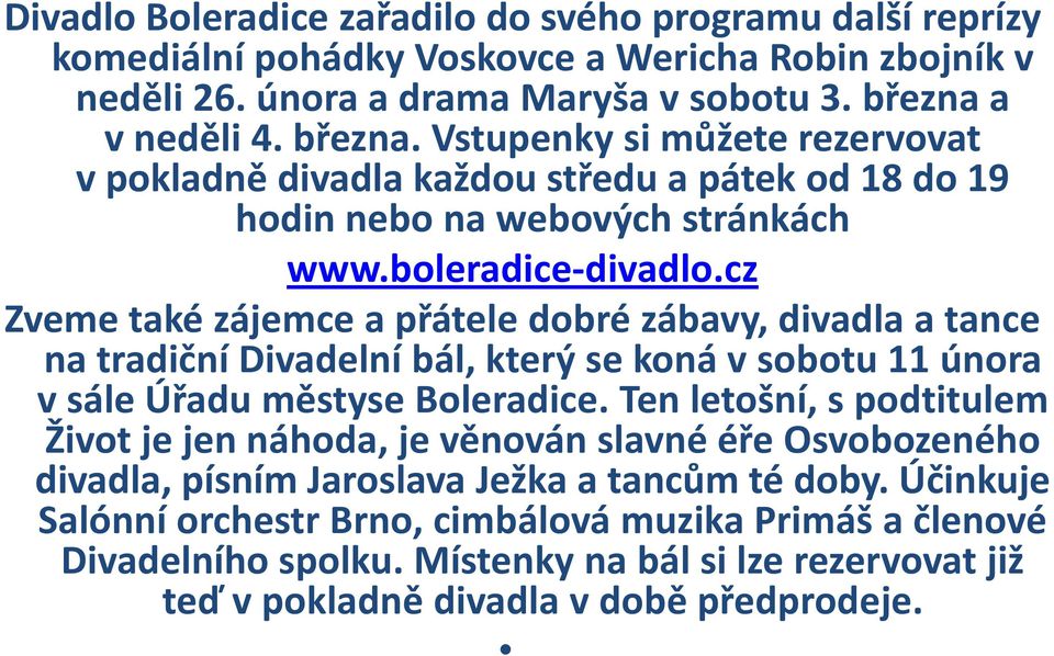 cz Zveme také zájemce a přátele dobré zábavy, divadla a tance na tradiční Divadelní bál, který se koná v sobotu 11 února v sále Úřadu městyse Boleradice.