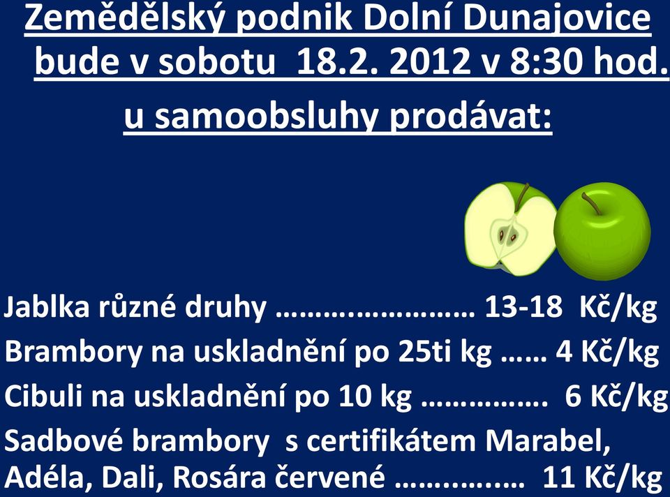 13-18 Kč/kg Brambory na uskladnění po 25ti kg 4 Kč/kg Cibuli na