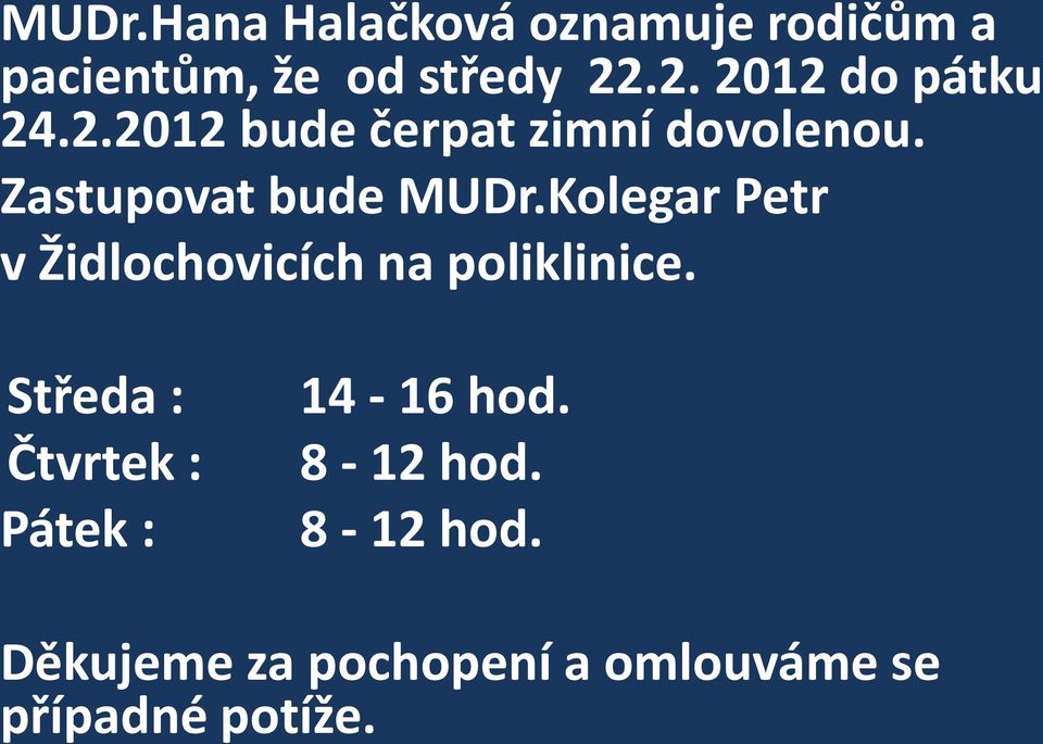 Zastupovat bude MUDr.Kolegar Petr v Židlochovicích na poliklinice.