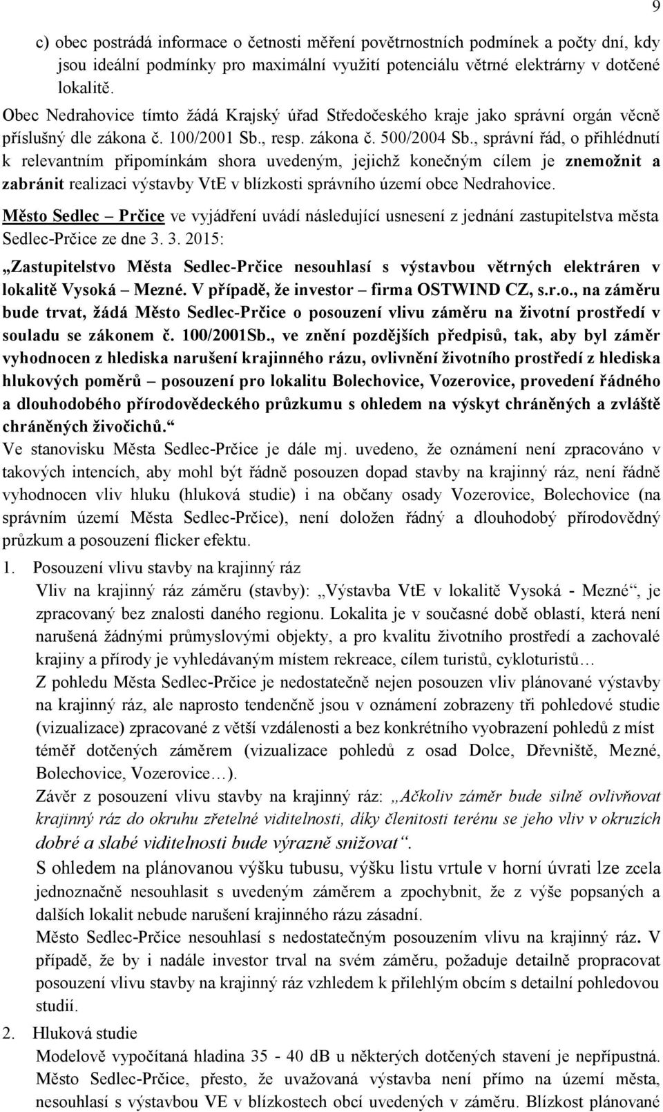 , správní řád, o přihlédnutí k relevantním připomínkám shora uvedeným, jejichţ konečným cílem je znemožnit a zabránit realizaci výstavby VtE v blízkosti správního území obce Nedrahovice.