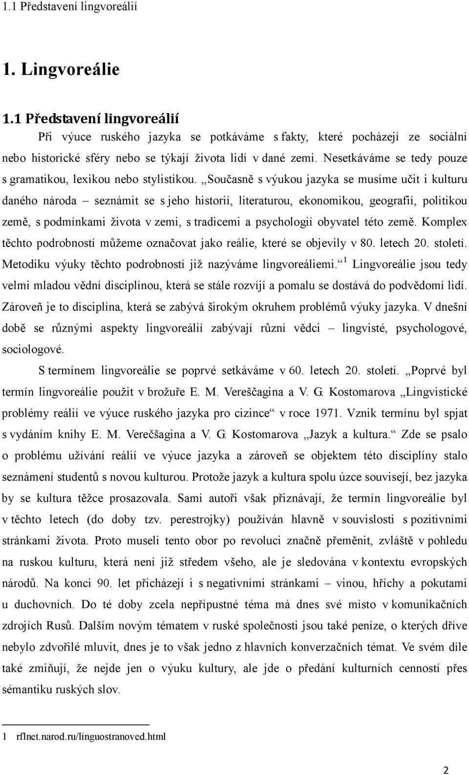 Nesetkáváme se tedy pouze s gramatikou, lexikou nebo stylistikou.