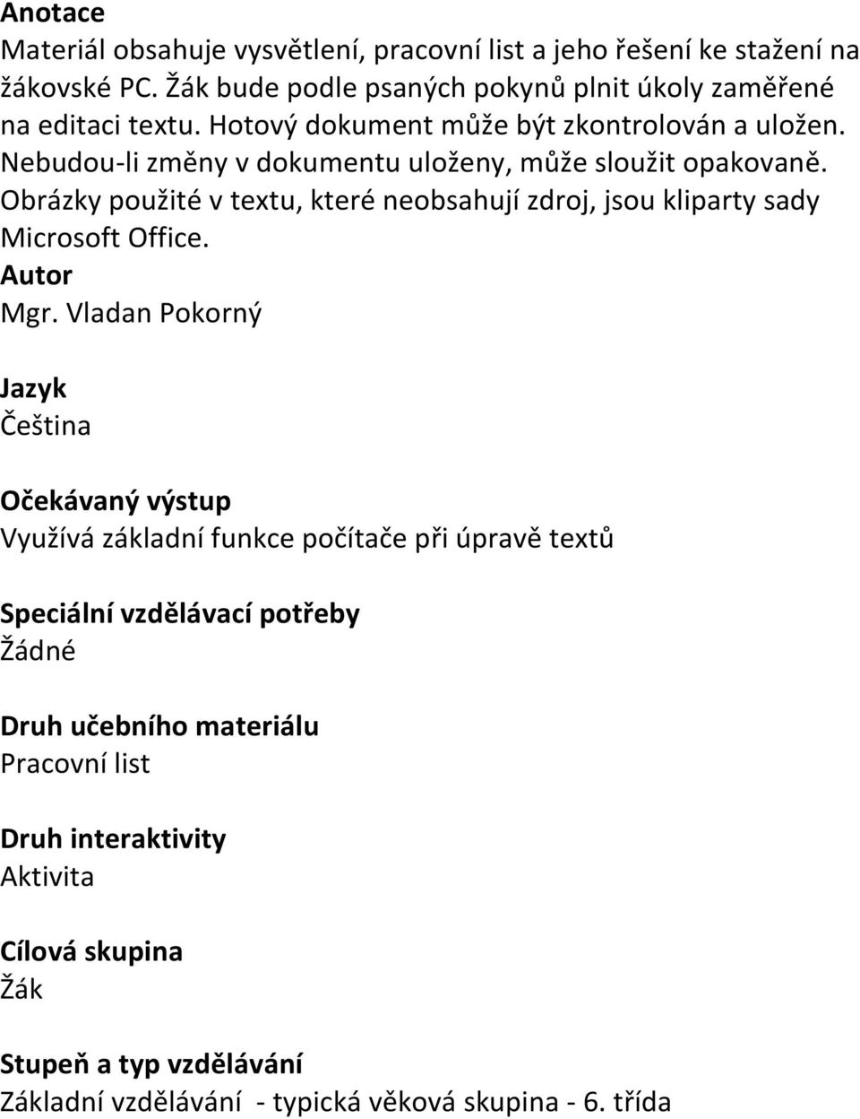 Obrázky použité v textu, které neobsahují zdroj, jsou kliparty sady Microsoft Office. Autor Mgr.