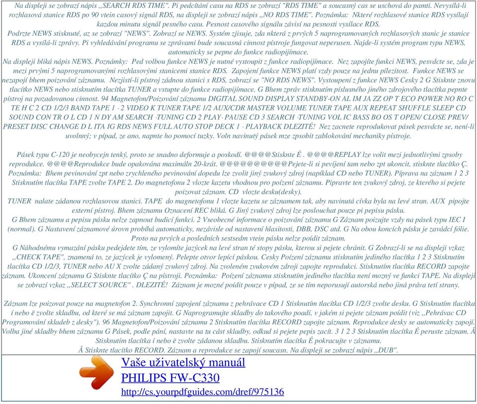 Pesnost casového signálu závisí na pesnosti vysílace RDS. Podrzte NEWS stisknuté, az se zobrazí "NEWS". Zobrazí se NEWS.