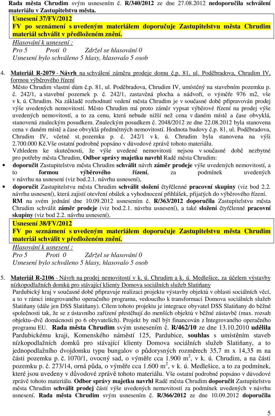 č. 242/1, a stavební pozemek p. č. 242/1, zastavěná plocha a nádvoří, o výměře 976 m2, vše v k. ú. Chrudim.