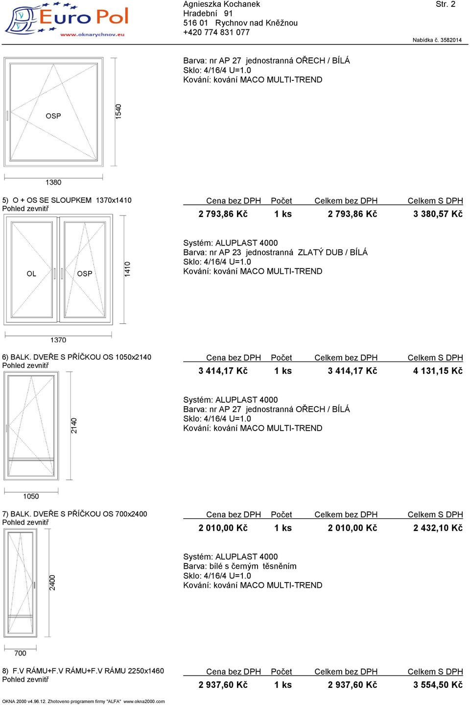 DVEŘE S PŘÍČKOU OS 1050x2140 3 414,17 Kč 1 ks 3 414,17 Kč 4 131,15 Kč 7) BALK.