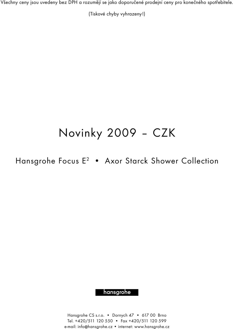 ) Novinky 2009 CZK Hansgrohe Focus E 2 Axor Starck Shower Collection Hansgrohe CS s.