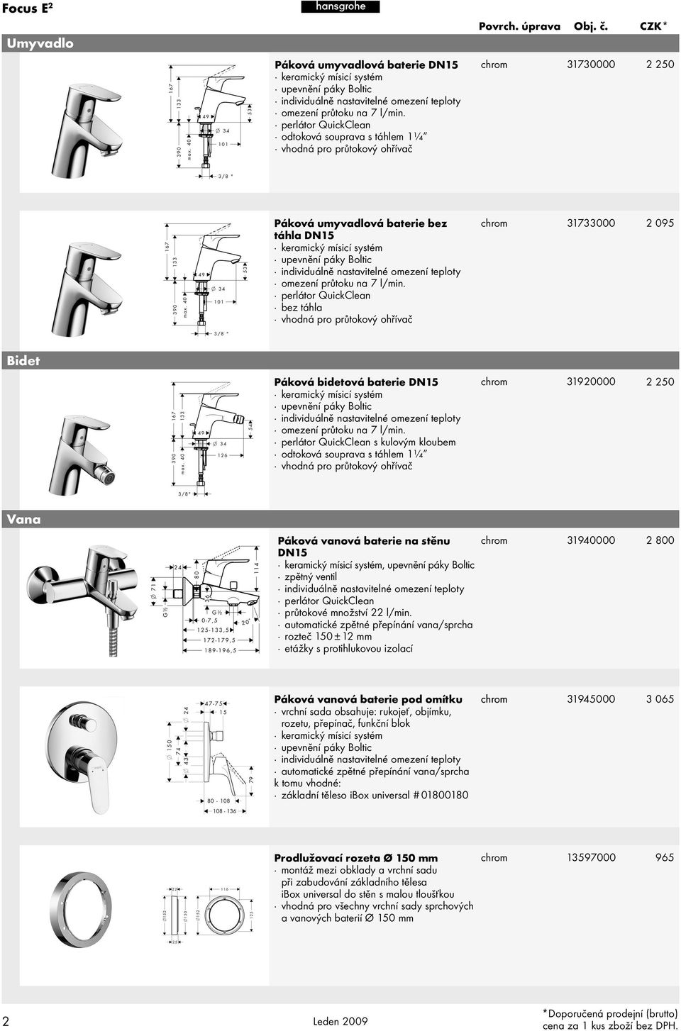 perlátor QuickClean bez táhla vhodná pro průtokový ohřívač 31733000 2 095 Bidet Páková bidetová baterie DN15 omezení průtoku na 7 l/min.