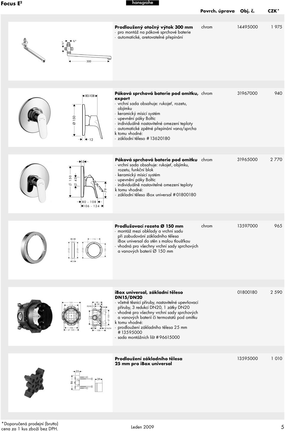 blok základní těleso ibox universal # 01800180 31965000 2 770 Prodlužovací rozeta Ø 150 mm montáž mezi obklady a vrchní sadu při zabudování základního tělesa ibox universal do stěn s malou tloušťkou