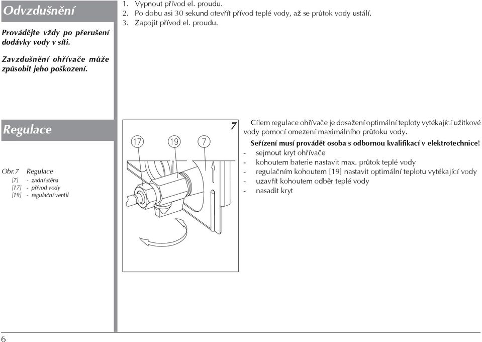 7 Regulace [7] - zadní stìna [17] - pøívod vody [19] - regulaèní ventil 7 Cílem regulace ohøívaèe je dosažení optimální teploty vytékající užitkové vody pomocí omezení maximálního