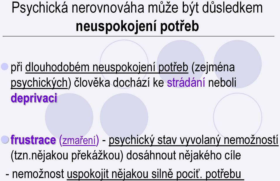 deprivaci frustrace (zmaření) - psychický stav vyvolaný nemožností (tzn.